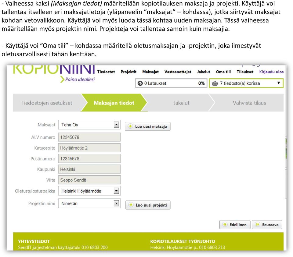 vetovalikkoon. Käyttäjä voi myös luoda tässä kohtaa uuden maksajan. Tässä vaiheessa määritellään myös projektin nimi.