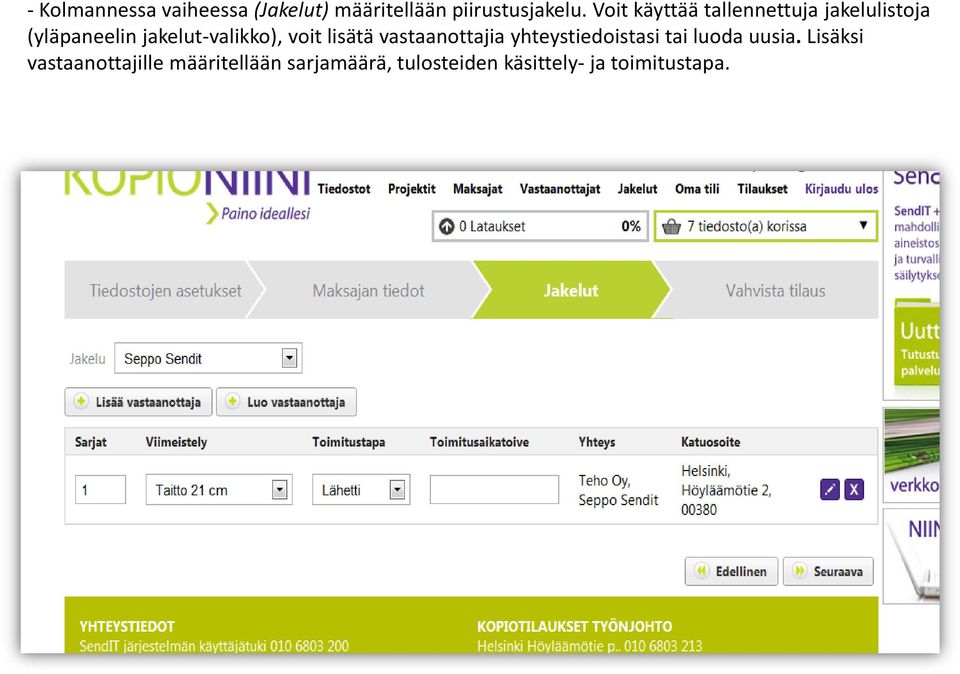 voit lisätä vastaanottajia yhteystiedoistasi tai luoda uusia.