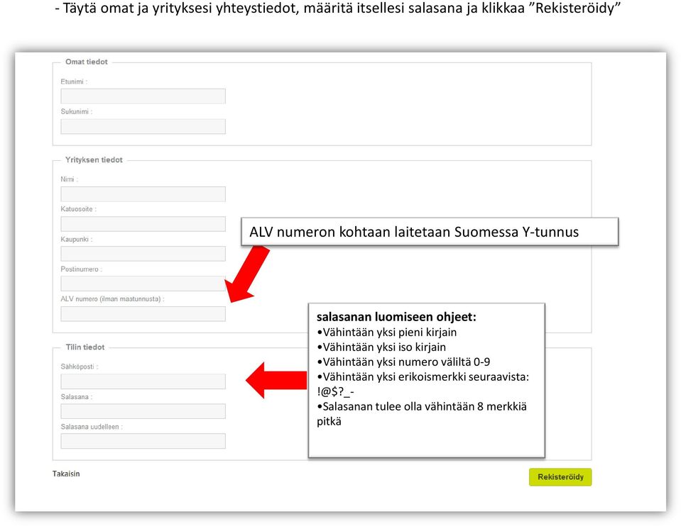 ohjeet: Vähintään yksi pieni kirjain Vähintään yksi iso kirjain Vähintään yksi numero
