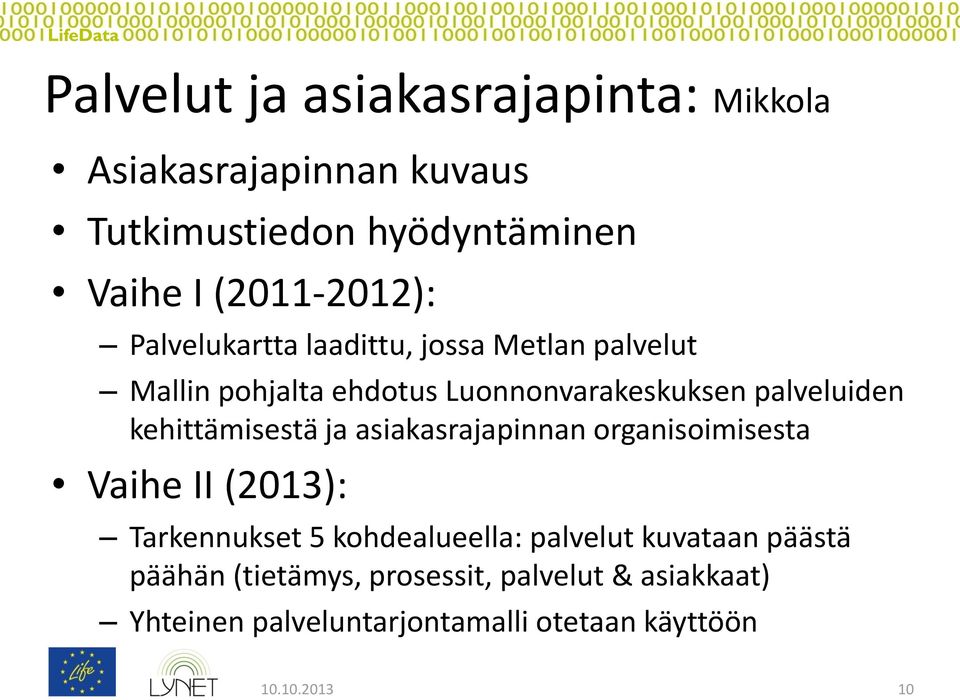 kehittämisestä ja asiakasrajapinnan organisoimisesta Vaihe II (2013): Tarkennukset 5 kohdealueella: palvelut