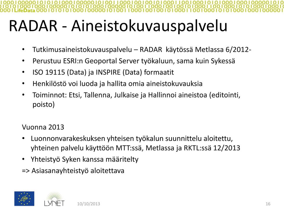 Tallenna, Julkaise ja Hallinnoi aineistoa (editointi, poisto) Vuonna 2013 Luonnonvarakeskuksen yhteisen työkalun suunnittelu aloitettu,