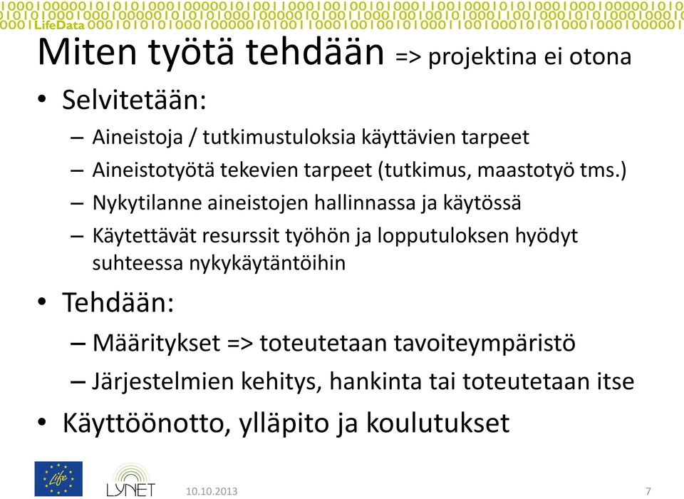 ) Nykytilanne aineistojen hallinnassa ja käytössä Käytettävät resurssit työhön ja lopputuloksen hyödyt