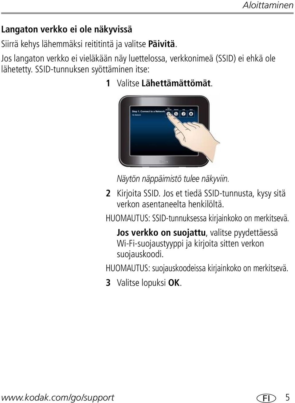 Näytön näppäimistö tulee näkyviin. 2 Kirjoita SSID. Jos et tiedä SSID-tunnusta, kysy sitä verkon asentaneelta henkilöltä.