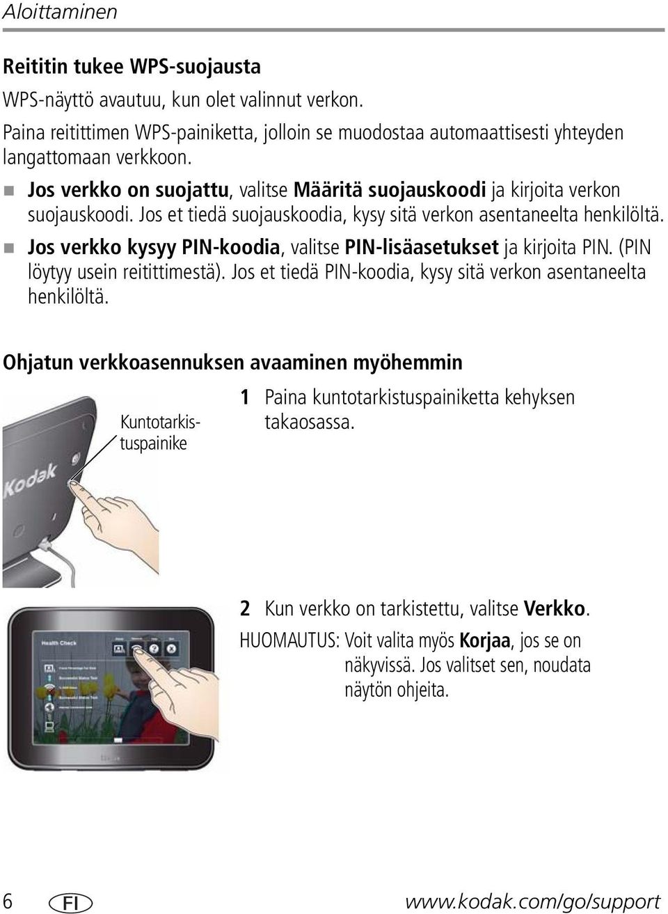 Jos verkko kysyy PIN-koodia, valitse PIN-lisäasetukset ja kirjoita PIN. (PIN löytyy usein reitittimestä). Jos et tiedä PIN-koodia, kysy sitä verkon asentaneelta henkilöltä.