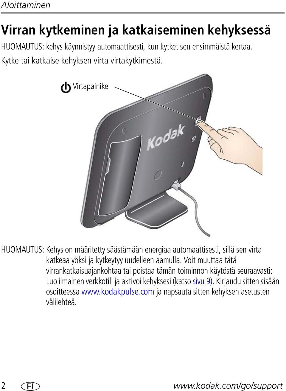 Virtapainike HUOMAUTUS: Kehys on määritetty säästämään energiaa automaattisesti, sillä sen virta katkeaa yöksi ja kytkeytyy uudelleen aamulla.