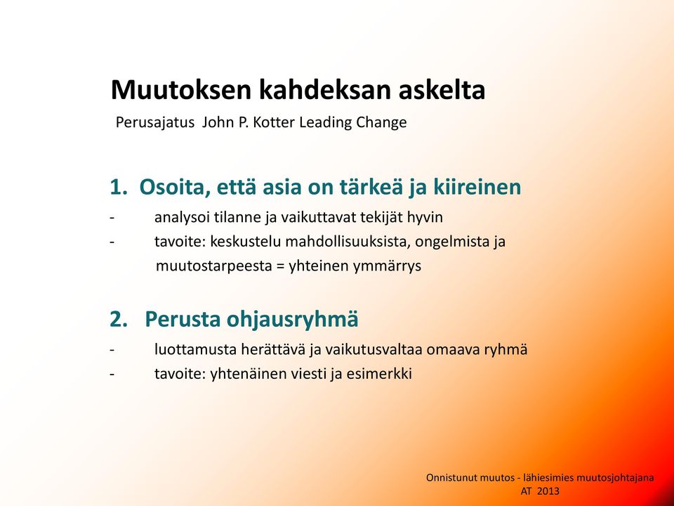 tavoite: keskustelu mahdollisuuksista, ongelmista ja muutostarpeesta = yhteinen ymmärrys 2.