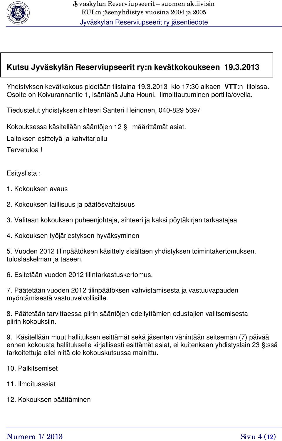 Laitoksen esittelyä ja kahvitarjoilu Tervetuloa! Esityslista : 1. Kokouksen avaus 2. Kokouksen laillisuus ja päätösvaltaisuus 3.