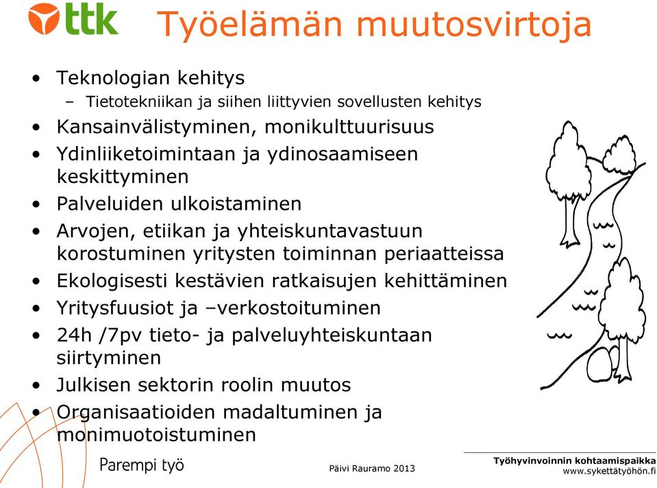 yhteiskuntavastuun korostuminen yritysten toiminnan periaatteissa Ekologisesti kestävien ratkaisujen kehittäminen Yritysfuusiot