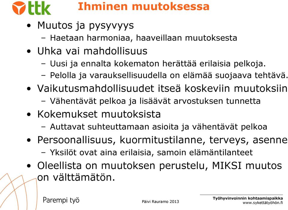 Vaikutusmahdollisuudet itseä koskeviin muutoksiin Vähentävät pelkoa ja lisäävät arvostuksen tunnetta Kokemukset muutoksista Auttavat