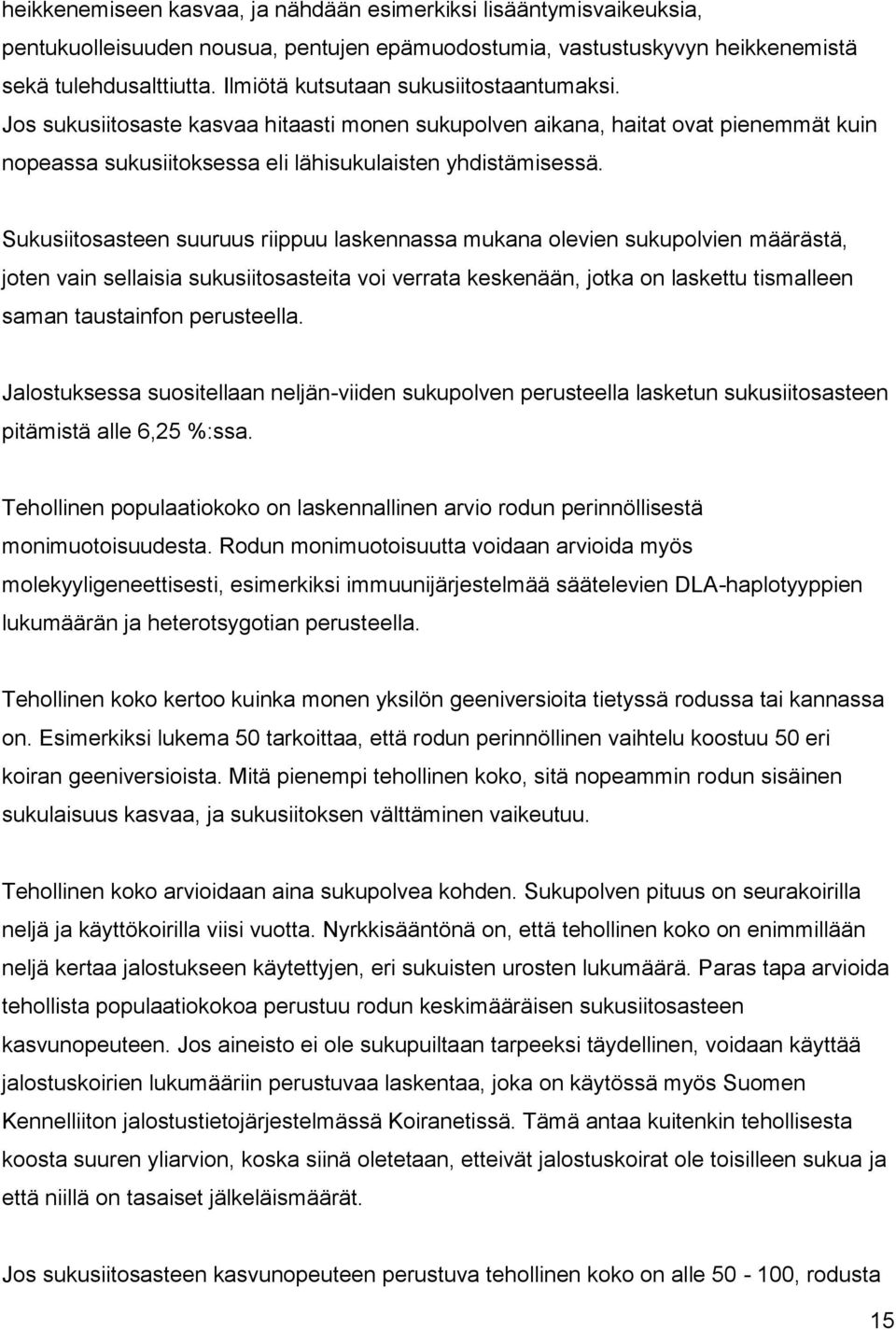 Sukusiitosasteen suuruus riippuu laskennassa mukana olevien sukupolvien määrästä, joten vain sellaisia sukusiitosasteita voi verrata keskenään, jotka on laskettu tismalleen saman taustainfon