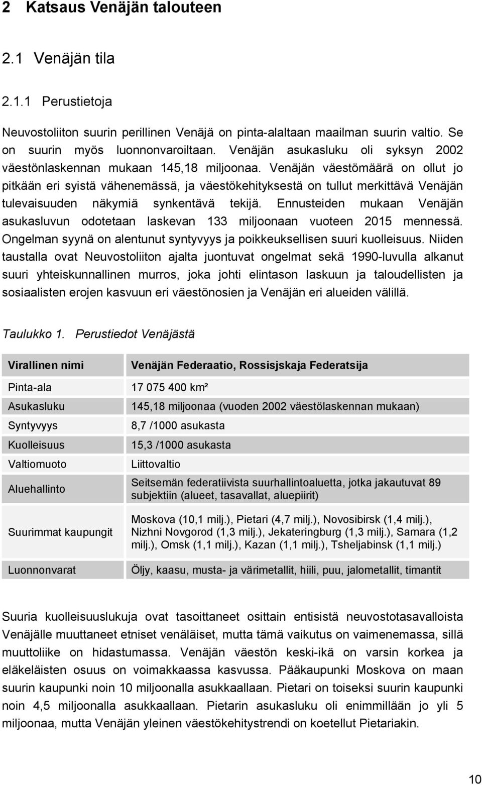 Venäjän väestömäärä on ollut jo pitkään eri syistä vähenemässä, ja väestökehityksestä on tullut merkittävä Venäjän tulevaisuuden näkymiä synkentävä tekijä.