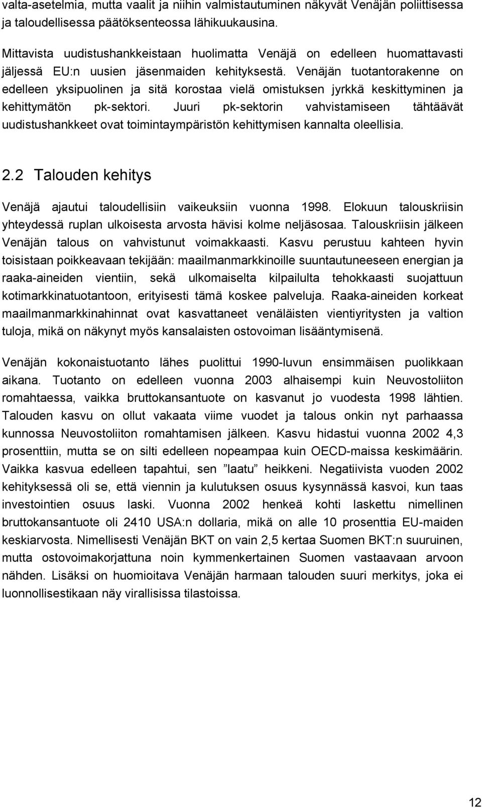 Venäjän tuotantorakenne on edelleen yksipuolinen ja sitä korostaa vielä omistuksen jyrkkä keskittyminen ja kehittymätön pk-sektori.