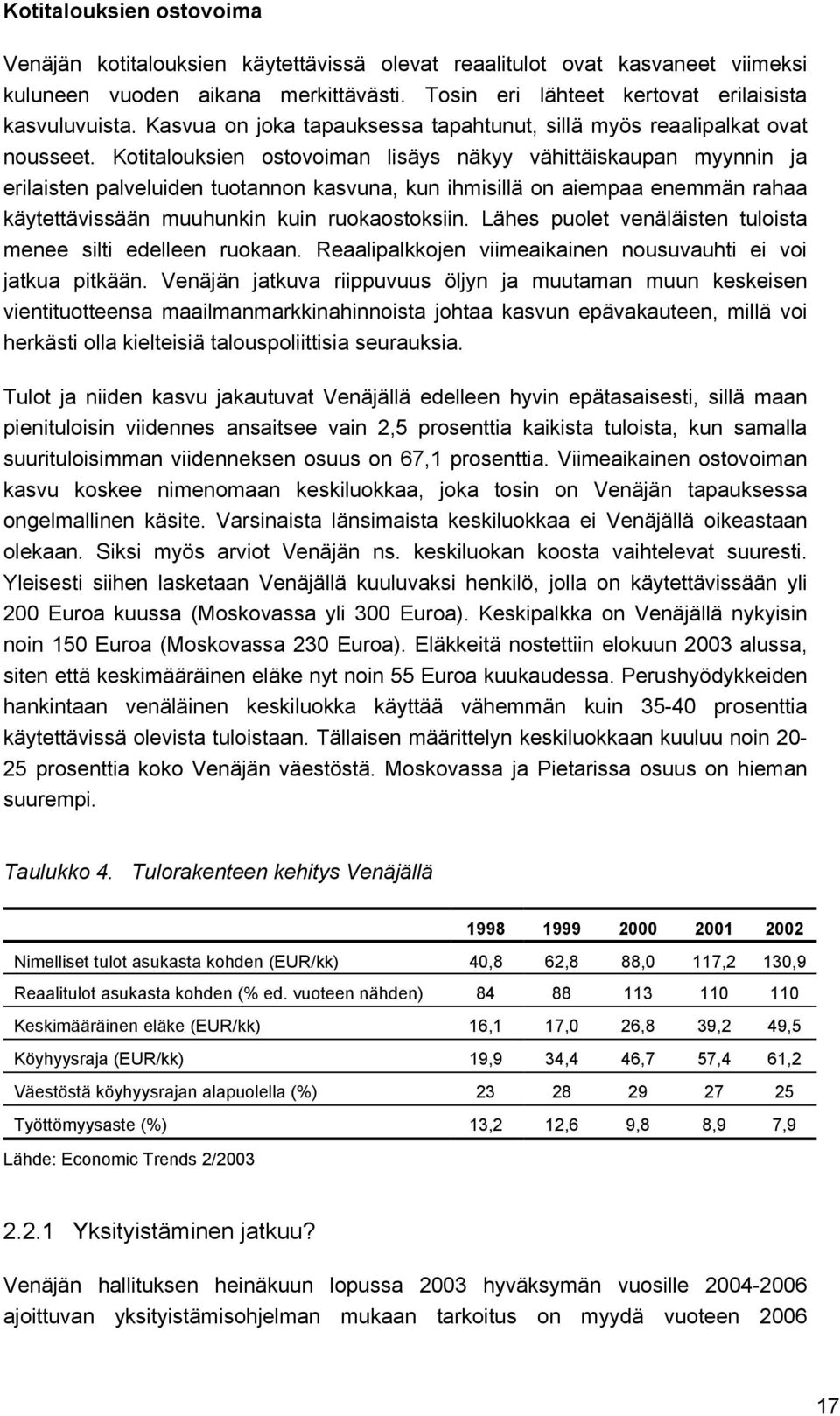 Kotitalouksien ostovoiman lisäys näkyy vähittäiskaupan myynnin ja erilaisten palveluiden tuotannon kasvuna, kun ihmisillä on aiempaa enemmän rahaa käytettävissään muuhunkin kuin ruokaostoksiin.