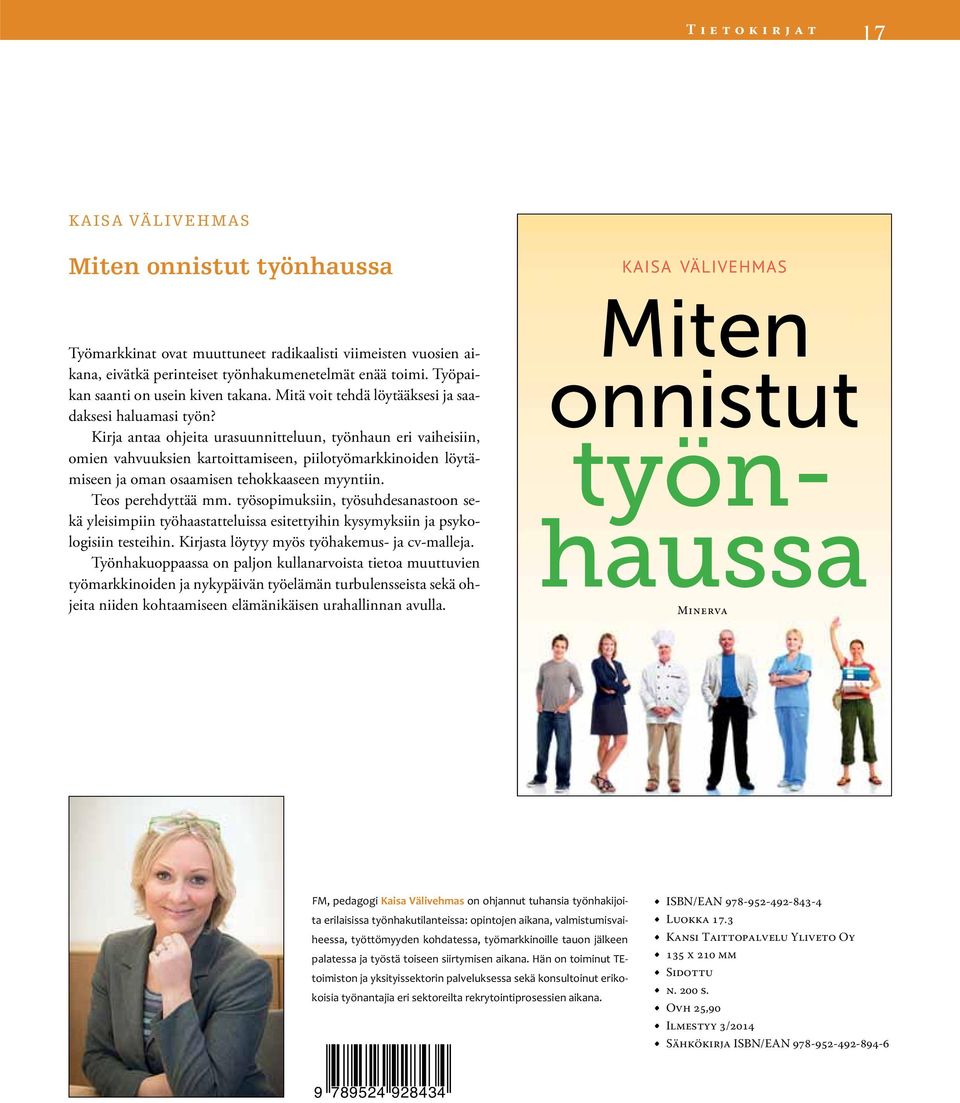 Kirja antaa ohjeita urasuunnitteluun, työnhaun eri vaiheisiin, omien vahvuuksien kartoittamiseen, piilotyömarkkinoiden löytämiseen ja oman osaamisen tehokkaaseen myyntiin. Teos perehdyttää mm.