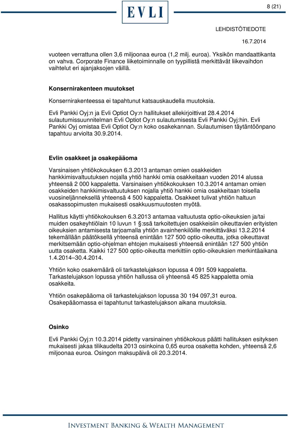 Evli Pankki Oyj:n ja Evli Optiot Oy:n hallitukset allekirjoittivat 28.4.2014 sulautumissuunnitelman Evli Optiot Oy:n sulautumisesta Evli Pankki Oyj:hin.