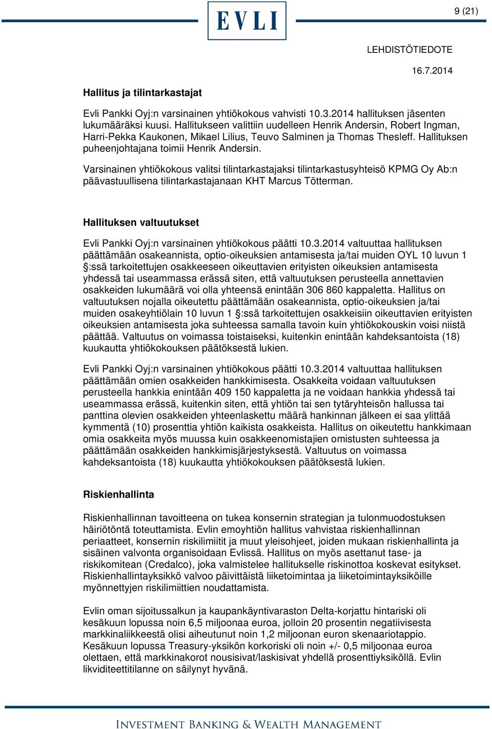 Varsinainen yhtiökokous valitsi tilintarkastajaksi tilintarkastusyhteisö KPMG Oy Ab:n päävastuullisena tilintarkastajanaan KHT Marcus Tötterman.