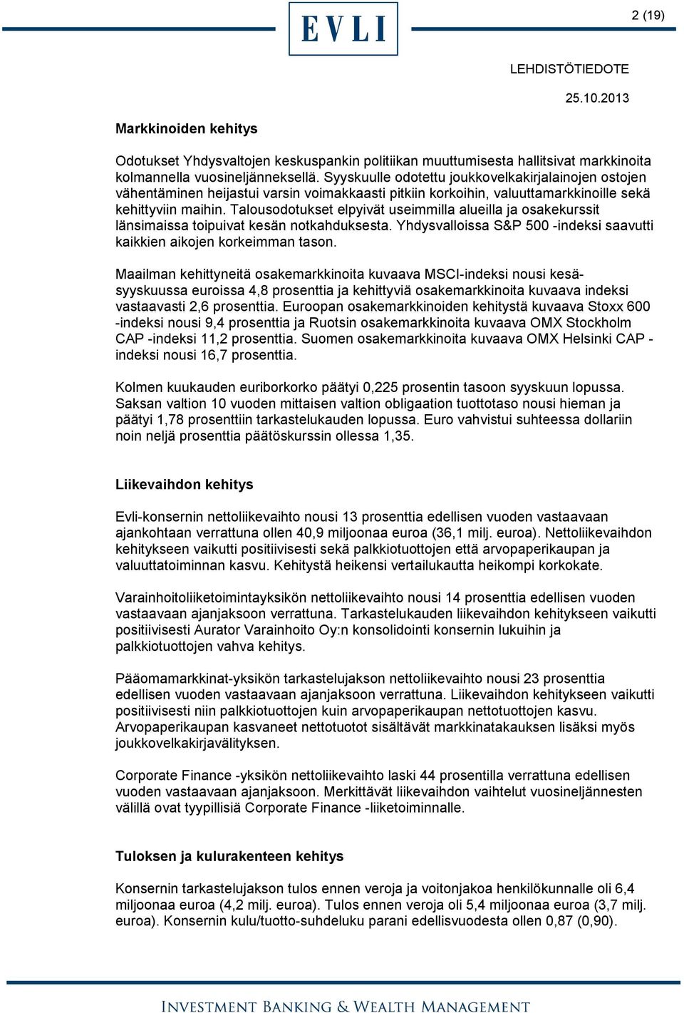 Talousodotukset elpyivät useimmilla alueilla ja osakekurssit länsimaissa toipuivat kesän notkahduksesta. Yhdysvalloissa S&P 500 -indeksi saavutti kaikkien aikojen korkeimman tason.