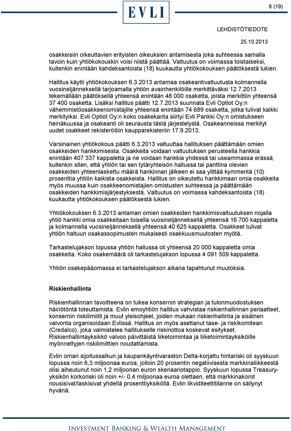 2013 antamaa osakeantivaltuutusta kolmannella vuosineljänneksellä tarjoamalla yhtiön avainhenkilöille merkittäväksi 12.7.