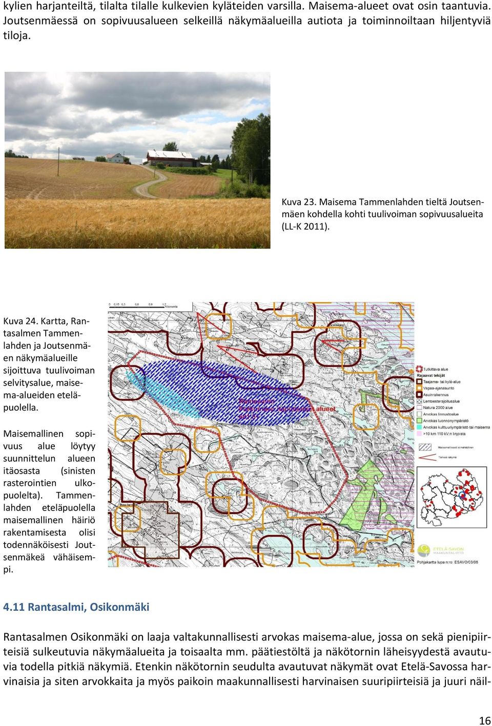 Maisema Tammenlahden tieltä Joutsenmäen kohdella kohti tuulivoiman sopivuusalueita (LL-K 2011). Kuva 24.