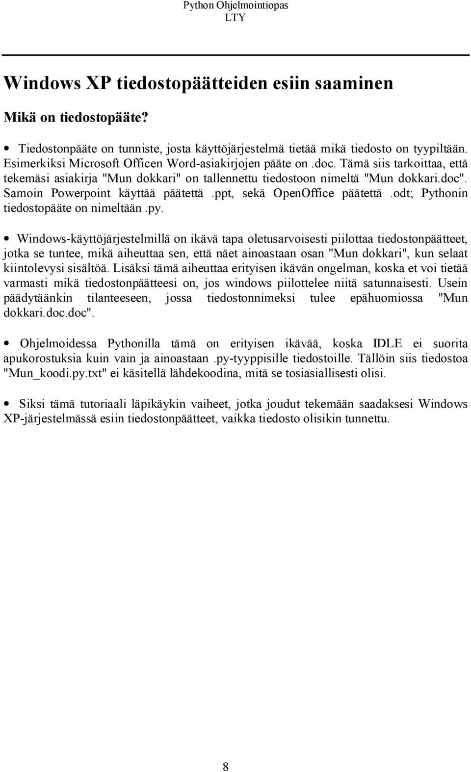 Samoin Powerpoint käyttää päätettä.ppt, sekä OpenOffice päätettä.odt; Pythonin tiedostopääte on nimeltään.py.
