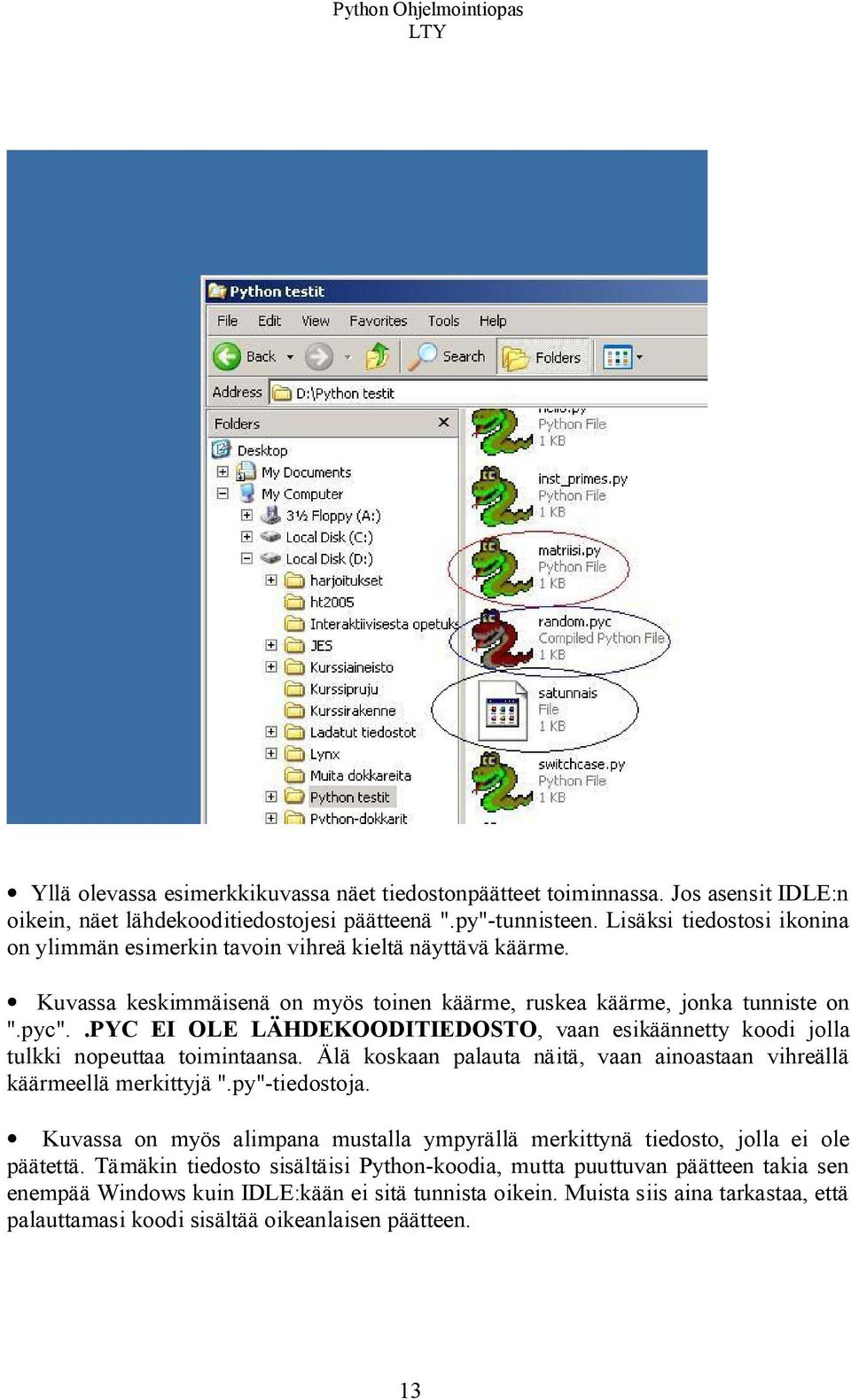 .pyc EI OLE LÄHDEKOODITIEDOSTO, vaan esikäännetty koodi jolla tulkki nopeuttaa toimintaansa. Älä koskaan palauta näitä, vaan ainoastaan vihreällä käärmeellä merkittyjä ".py"-tiedostoja.