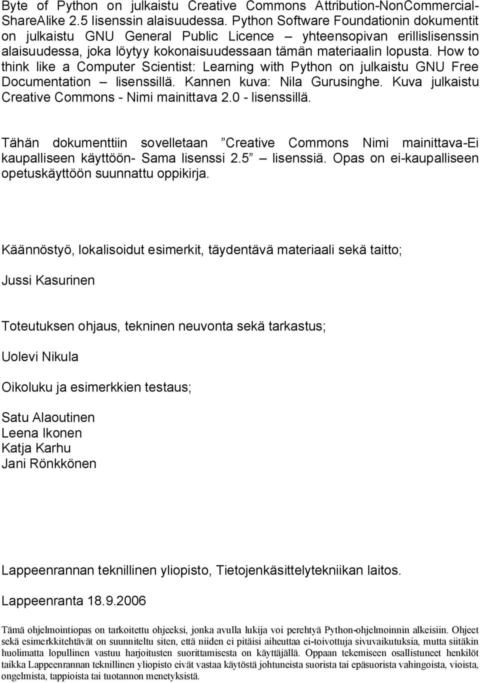 How to think like a Computer Scientist: Learning with Python on julkaistu GNU Free Documentation lisenssillä. Kannen kuva: Nila Gurusinghe. Kuva julkaistu Creative Commons - Nimi mainittava 2.