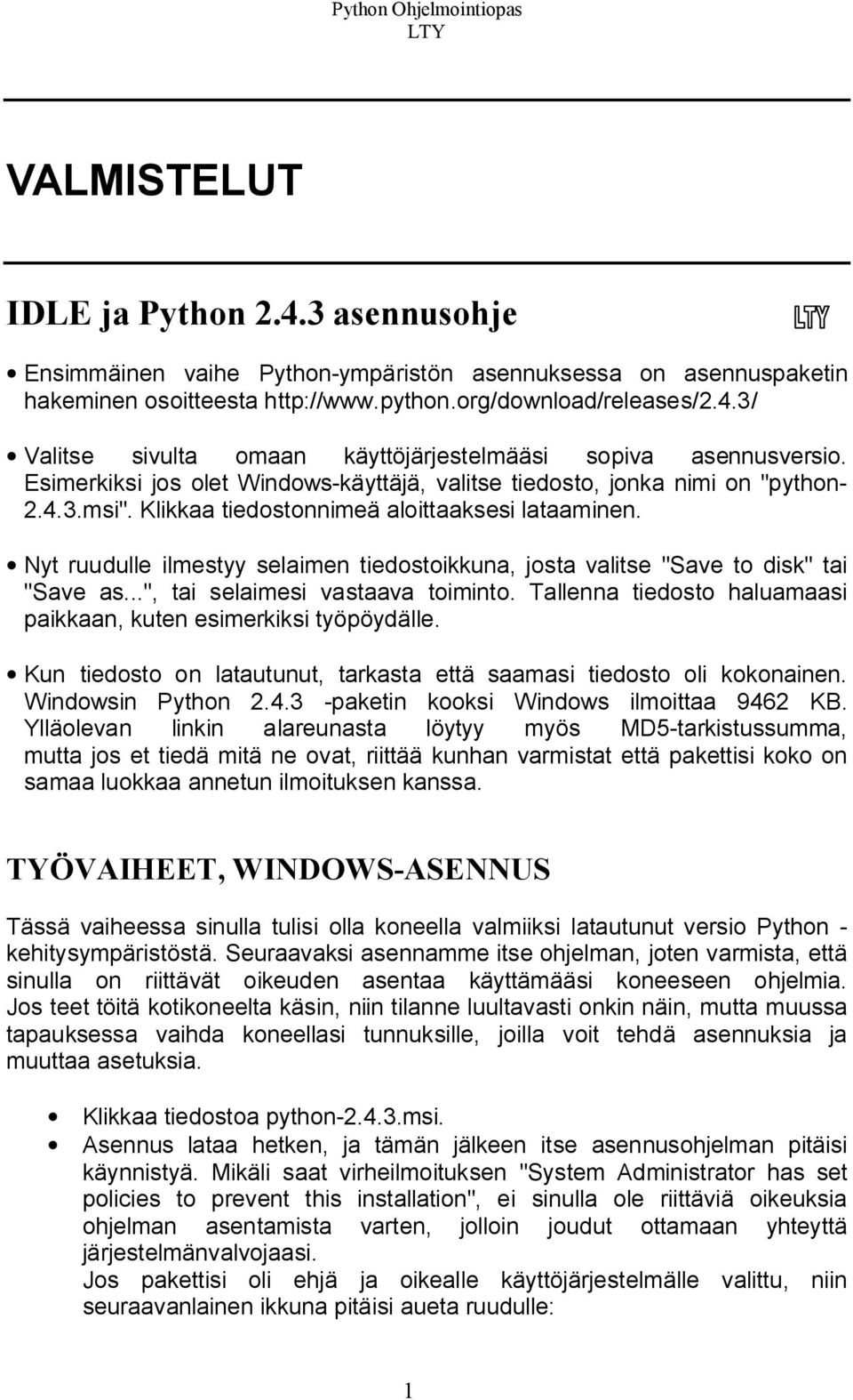 Nyt ruudulle ilmestyy selaimen tiedostoikkuna, josta valitse "Save to disk" tai "Save as...", tai selaimesi vastaava toiminto. Tallenna tiedosto haluamaasi paikkaan, kuten esimerkiksi työpöydälle.