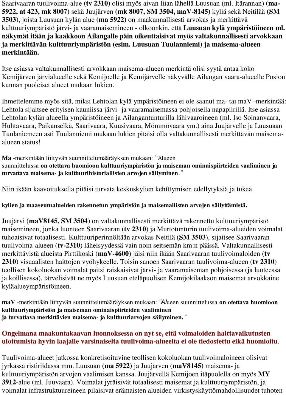 kulttuuriympäristö järvi- ja vaaramaisemineen - olkoonkin, että Luusuan kylä ympäristöineen ml.