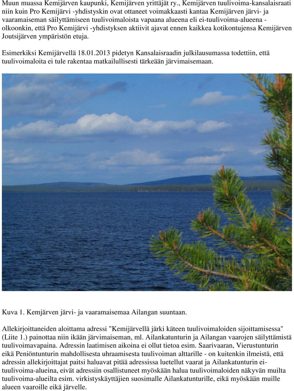 ei-tuulivoima-alueena - olkoonkin, että Pro Kemijärvi -yhdistyksen aktiivit ajavat ennen kaikkea kotikontujensa Kemijärven Joutsijärven ympäristön etuja. Esimerkiksi Kemijärvellä 18.01.