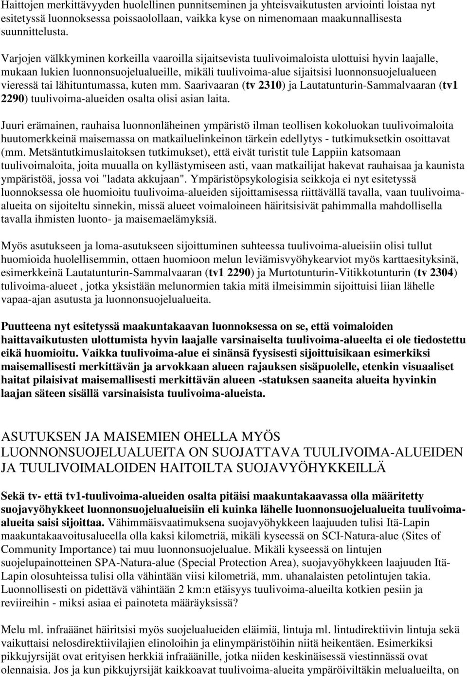 tai lähituntumassa, kuten mm. Saarivaaran (tv 2310) ja Lautatunturin-Sammalvaaran (tv1 2290) tuulivoima-alueiden osalta olisi asian laita.