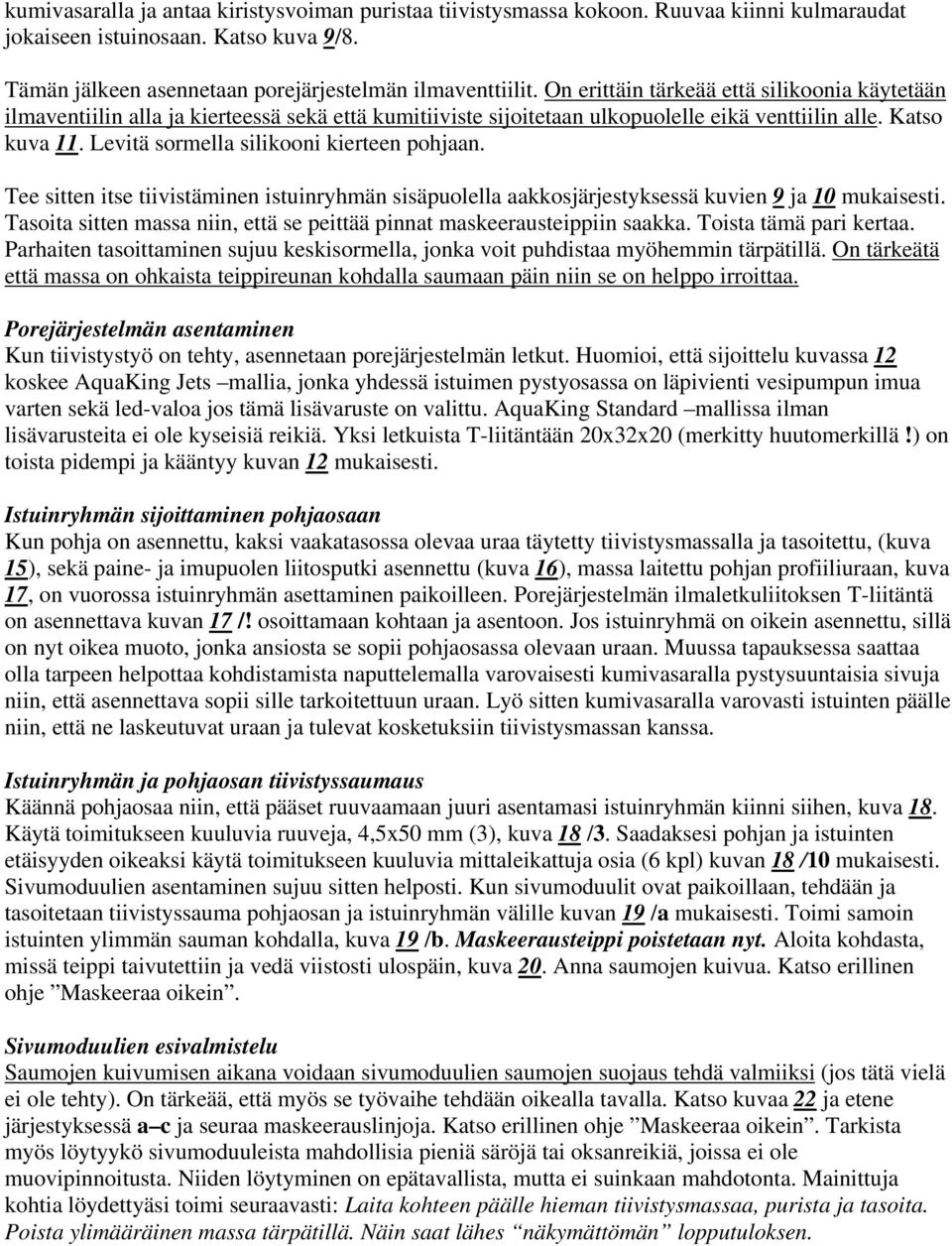 Levitä sormella silikooni kierteen pohjaan. Tee sitten itse tiivistäminen istuinryhmän sisäpuolella aakkosjärjestyksessä kuvien 9 ja 10 mukaisesti.