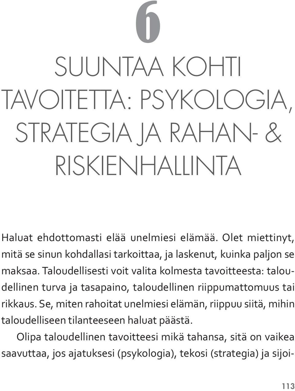 Taloudellisesti voit valita kolmesta tavoitteesta: taloudellinen turva ja tasapaino, taloudellinen riippumattomuus tai rikkaus.