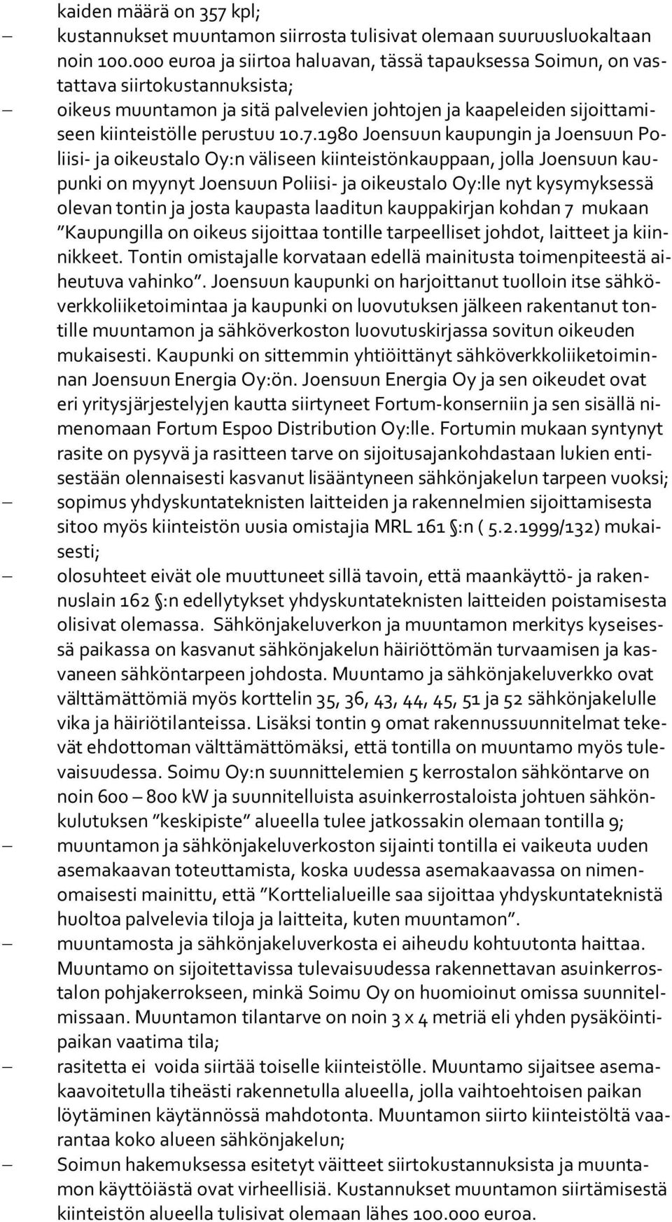 7.1980 Joensuun kaupungin ja Joensuun Polii si- ja oikeustalo Oy:n väliseen kiinteistönkauppaan, jolla Joensuun kaupun ki on myynyt Joensuun Poliisi- ja oikeustalo Oy:lle nyt kysymyksessä ole van