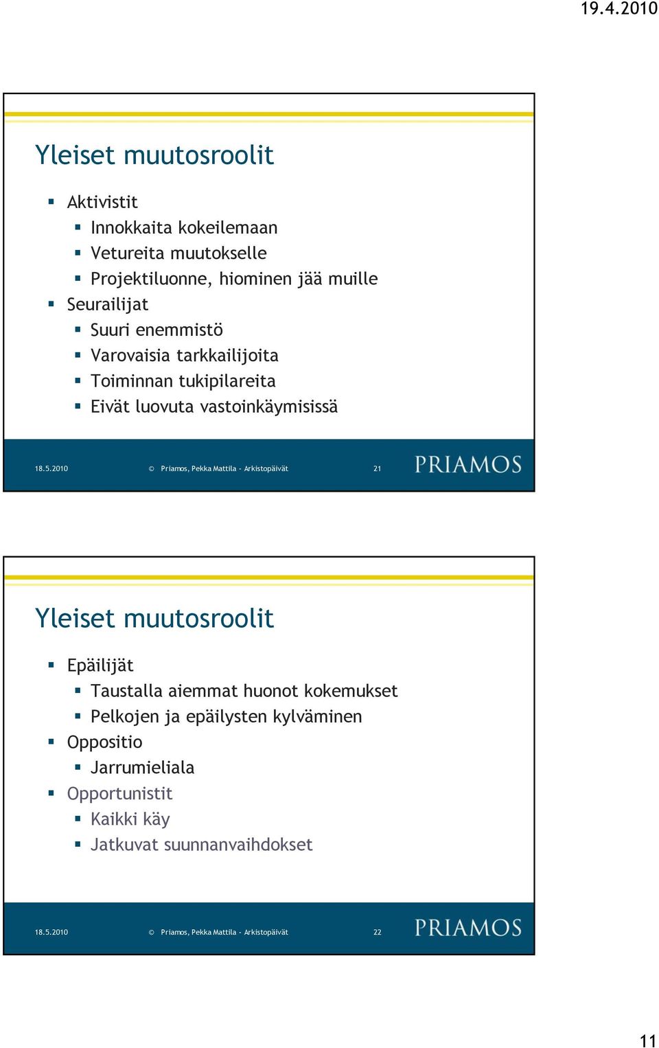 luovuta vastoinkäymisissä 21 Yleiset muutosroolit Epäilijät Taustalla aiemmat huonot kokemukset