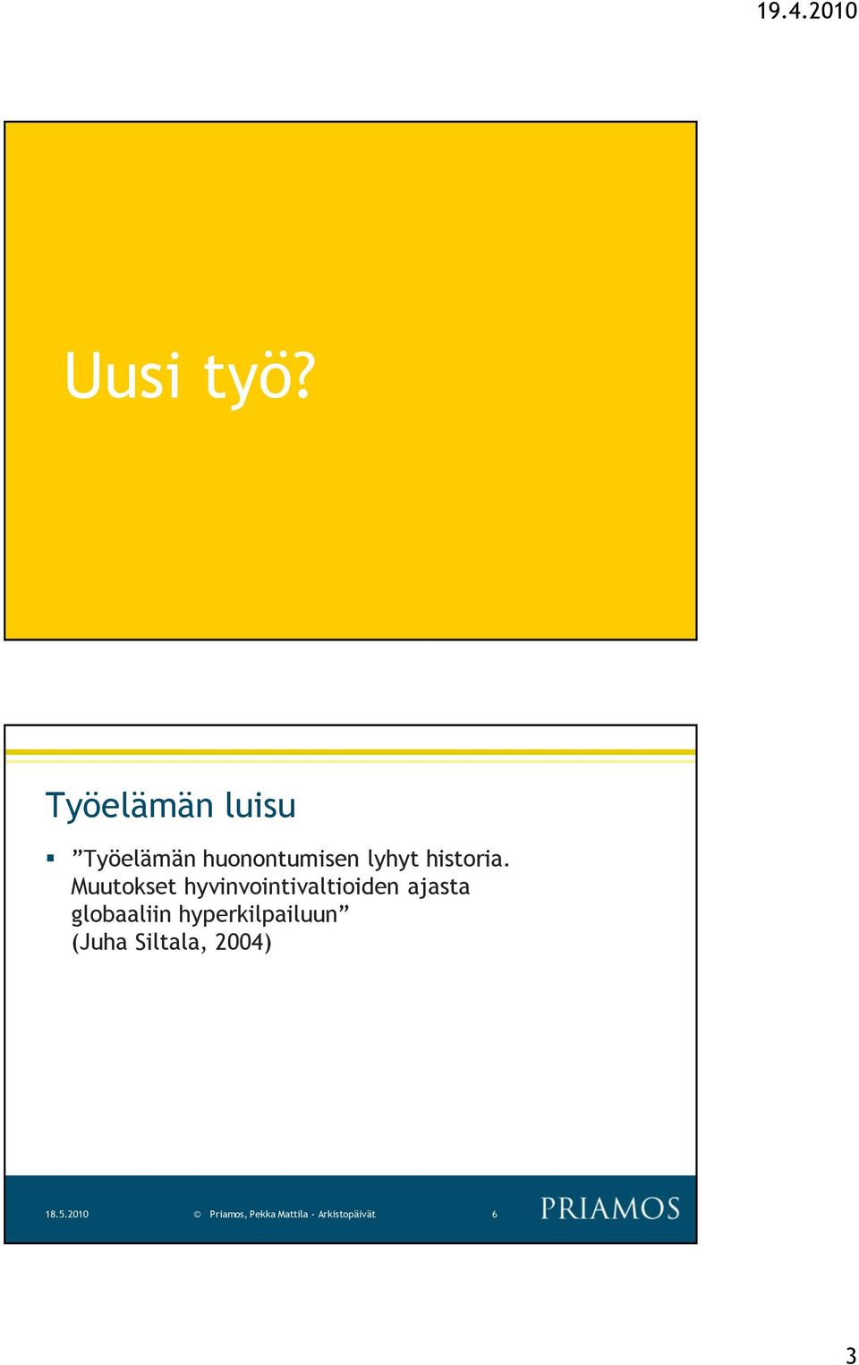 huonontumisen lyhyt historia.