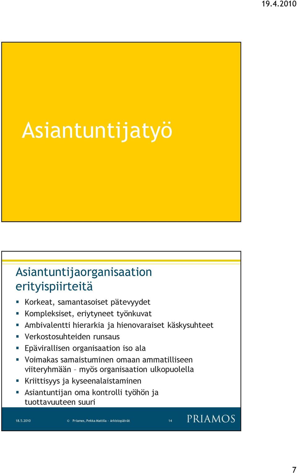 Epävirallisen organisaation iso ala Voimakas samaistuminen omaan ammatilliseen viiteryhmään myös