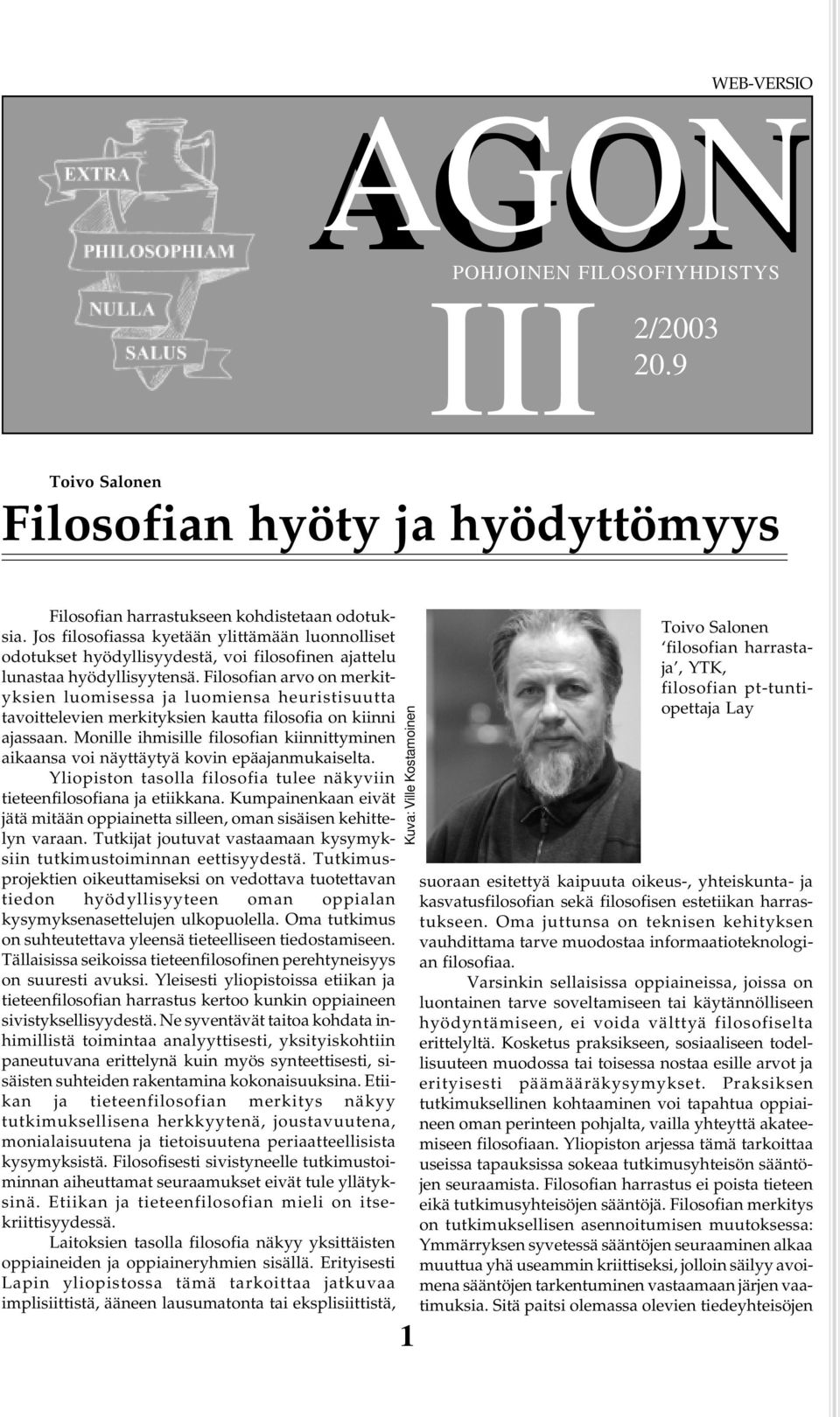 Filosofian arvo on merkityksien luomisessa ja luomiensa heuristisuutta tavoittelevien merkityksien kautta filosofia on kiinni ajassaan.