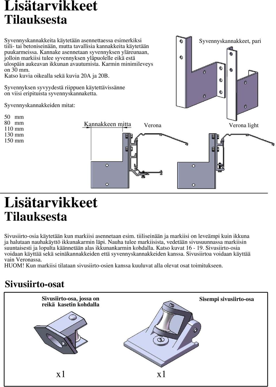 Katso kuvia oikealla sekä kuvia 20A ja 20B. Syvennyskannakkeet, pari Syvennyksen syvyydestä riippuen käytettävissänne on viisi eripituista syvennyskannaketta.