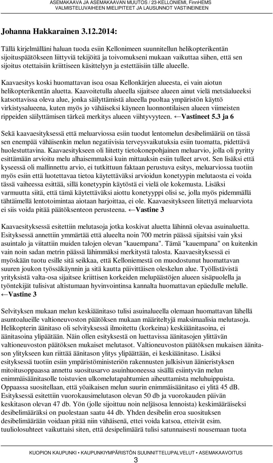 kriittiseen käsittelyyn ja estettäisiin tälle alueelle. Kaavaesitys koski huomattavan isoa osaa Kellonkärjen alueesta, ei vain aiotun helikopterikentän aluetta.