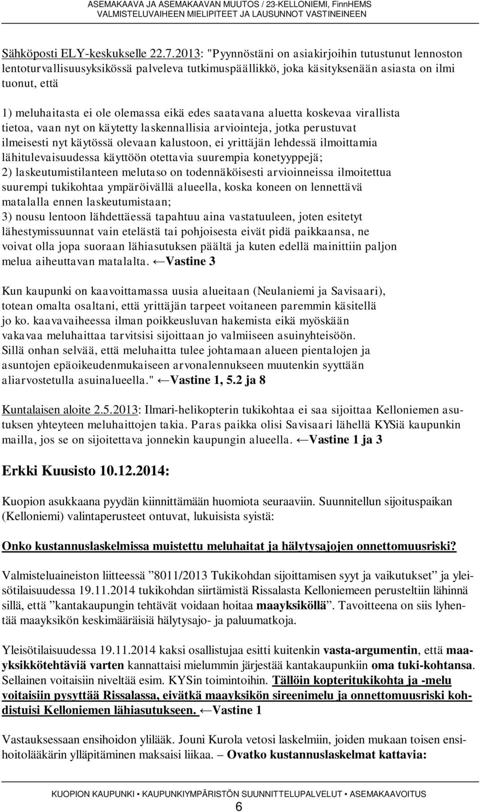 edes saatavana aluetta koskevaa virallista tietoa, vaan nyt on käytetty laskennallisia arviointeja, jotka perustuvat ilmeisesti nyt käytössä olevaan kalustoon, ei yrittäjän lehdessä ilmoittamia