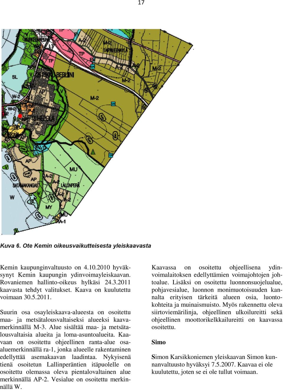 Alue sisältää maa- ja metsätalousvaltaisia alueita ja loma-asuntoalueita.