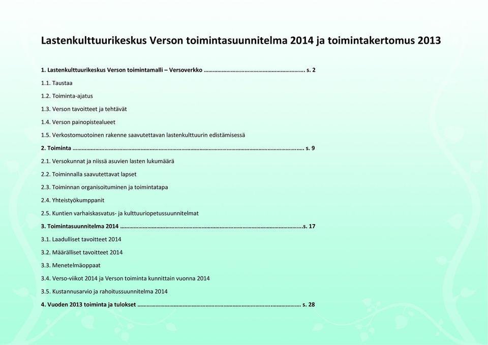 3. Toiminnan organisoituminen ja toimintatapa 2.4. Yhteistyökumppanit 2.5. Kuntien varhaiskasvatus- ja kulttuuriopetussuunnitelmat 3. Toimintasuunnitelma 2014.s. 17 3.1. Laadulliset tavoitteet 2014 3.