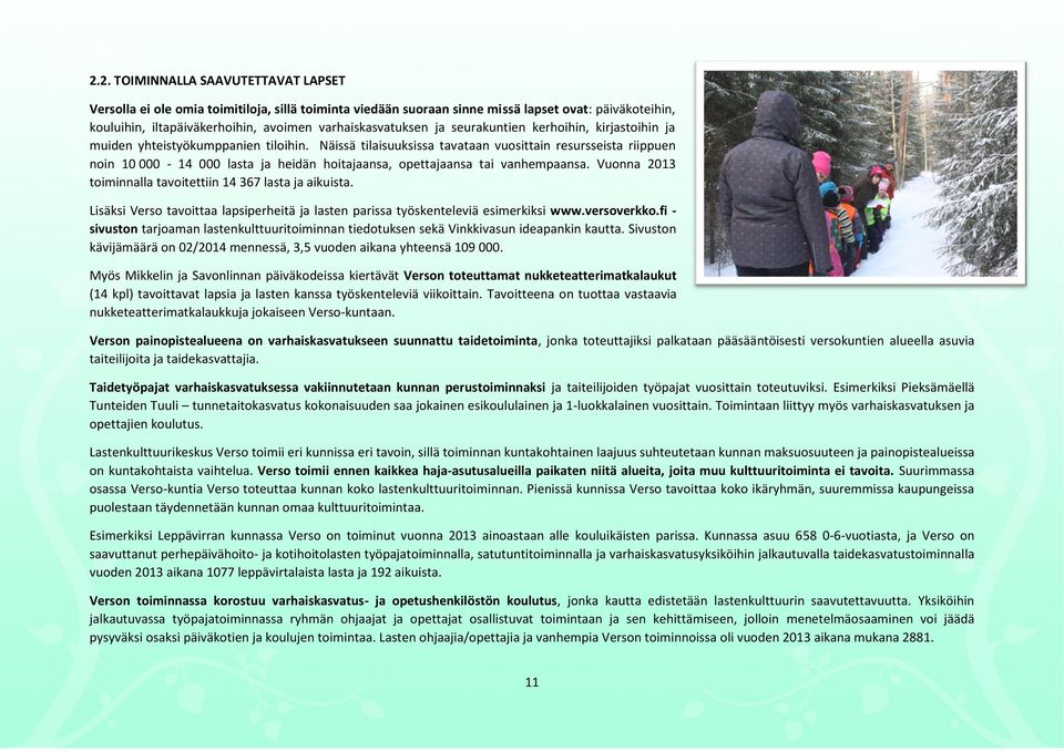 Näissä tilaisuuksissa tavataan vuosittain resursseista riippuen noin 10 000-14 000 lasta ja heidän hoitajaansa, opettajaansa tai vanhempaansa.