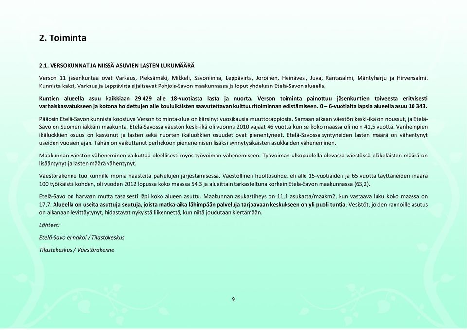 Kunnista kaksi, Varkaus ja Leppävirta sijaitsevat Pohjois-Savon maakunnassa ja loput yhdeksän Etelä-Savon alueella. Kuntien alueella asuu kaikkiaan 29 429 alle 18-vuotiasta lasta ja nuorta.