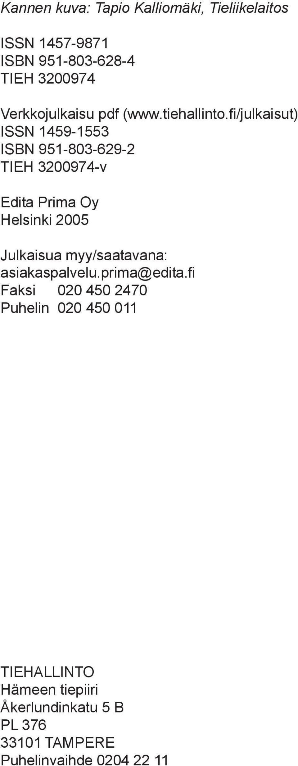 fi/julkaisut) ISSN 1459-1553 ISBN 951-803-629-2 TIEH 3200974-v Edita Prima Oy Helsinki 2005 Julkaisua myy/saatavana: