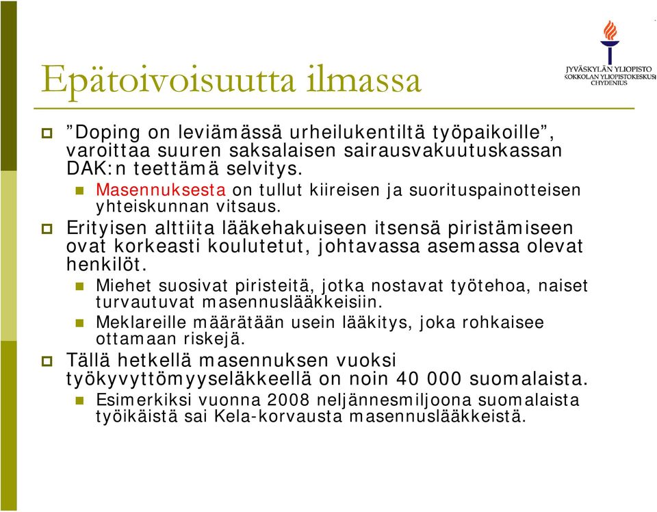 Erityisen alttiita lääkehakuiseen itsensä piristämiseen ovat korkeasti koulutetut, johtavassa asemassa olevat henkilöt.