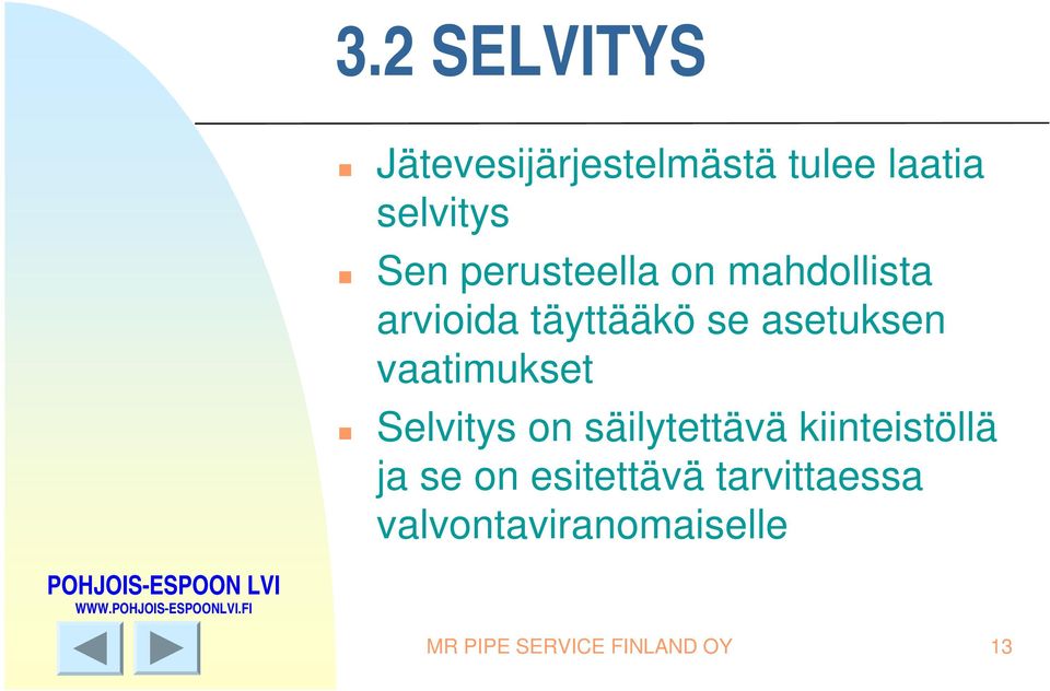 vaatimukset Selvitys on säilytettävä kiinteistöllä ja se on