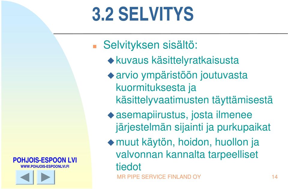 asemapiirustus, josta ilmenee järjestelmän sijainti ja purkupaikat muut