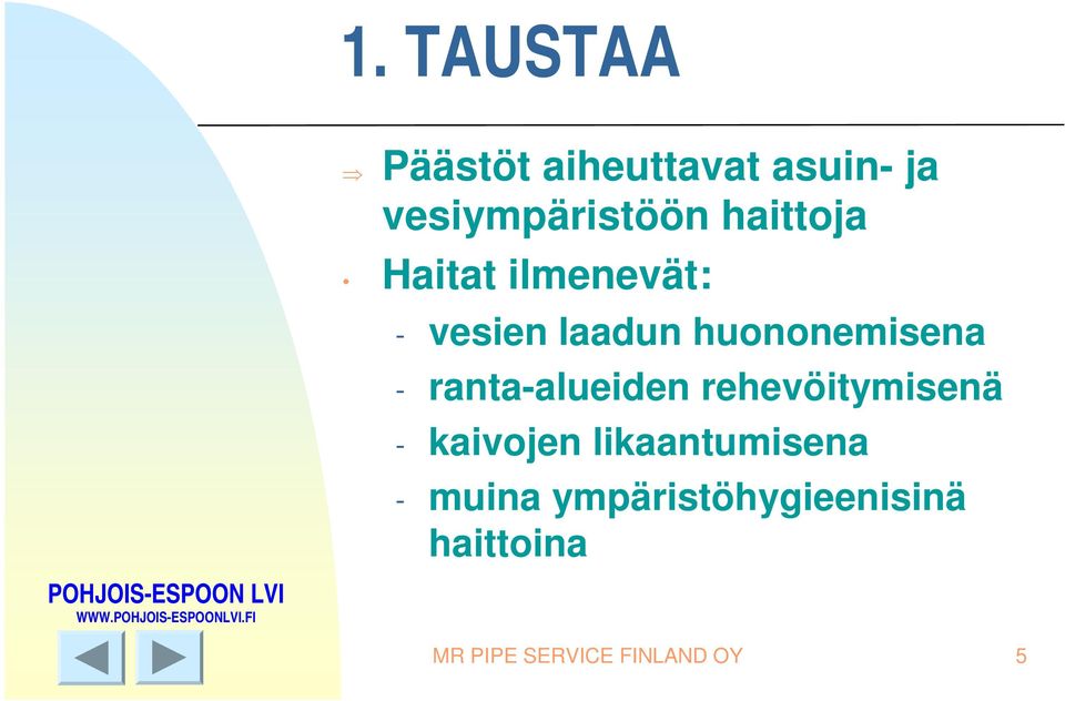 ranta-alueiden rehevöitymisenä - kaivojen likaantumisena -