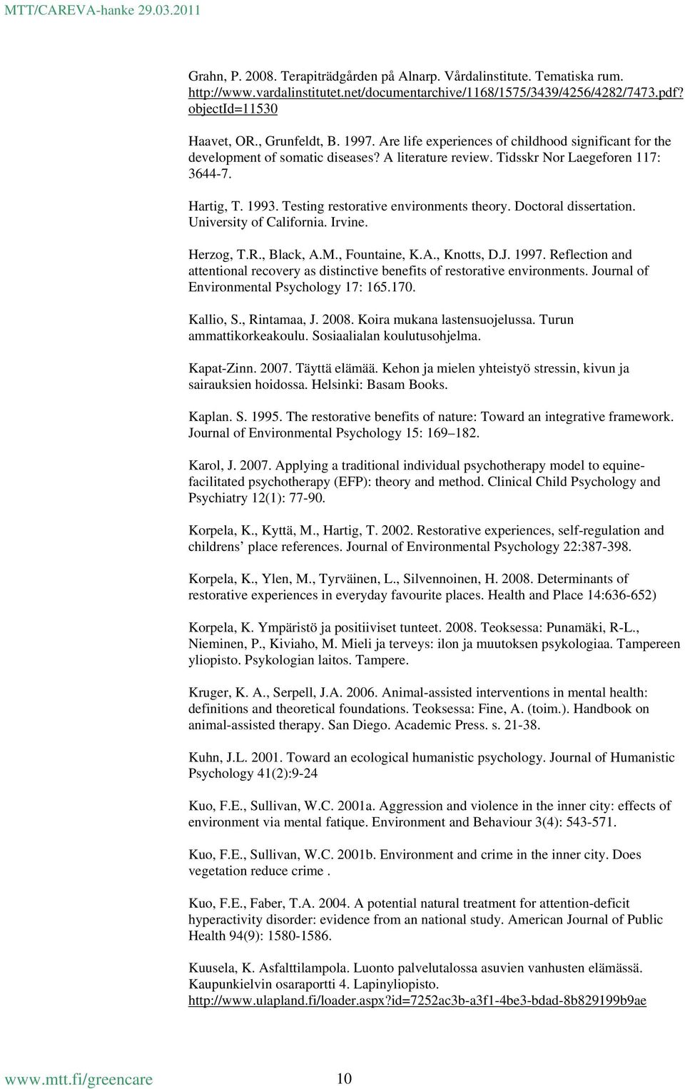 Testing restorative environments theory. Doctoral dissertation. University of California. Irvine. Herzog, T.R., Black, A.M., Fountaine, K.A., Knotts, D.J. 1997.